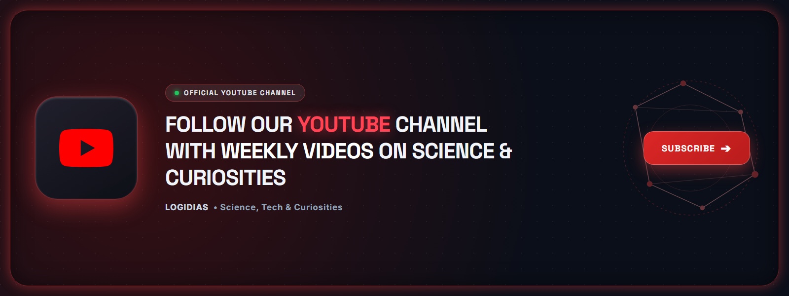 Follow our YouTube channel with weekly videos on science & curiosities